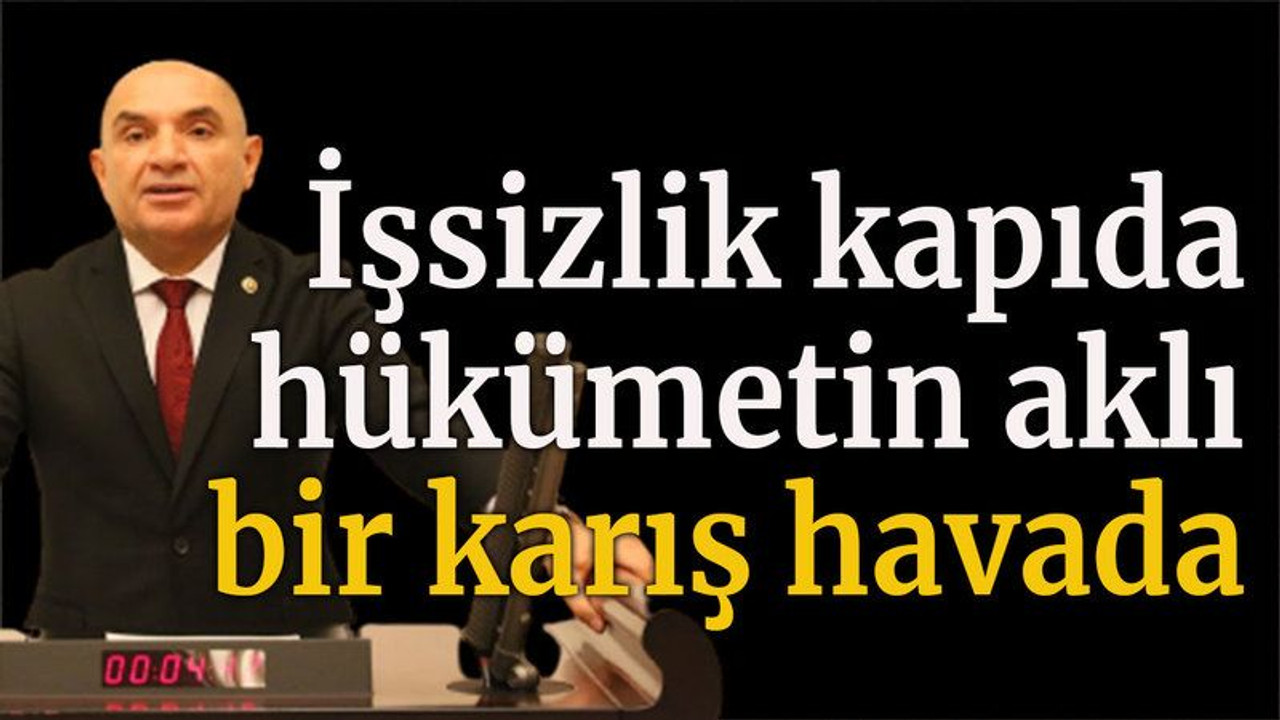 İşsizlik kapıda, hükümetin aklı bir karış havada